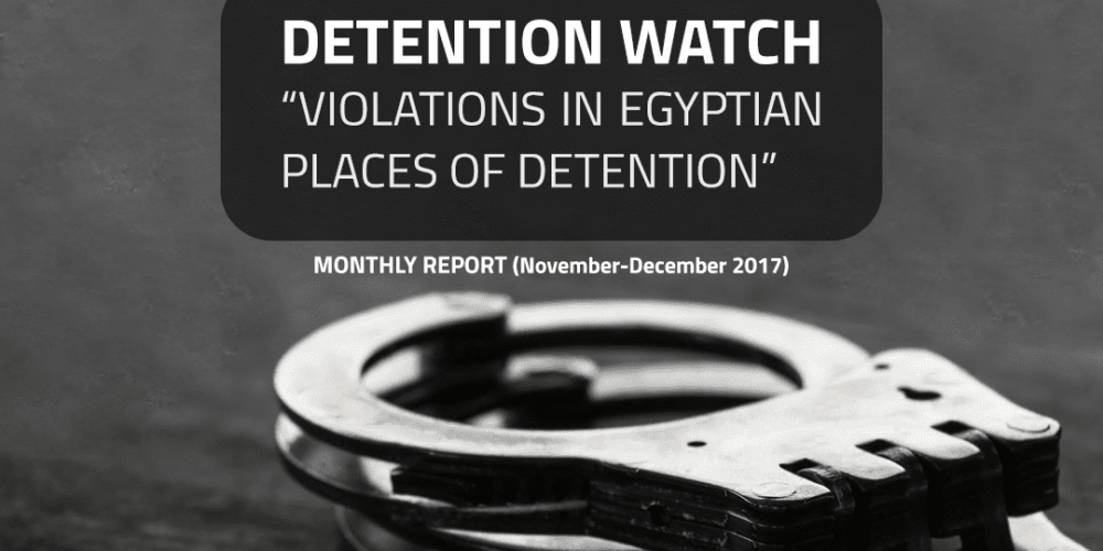 REPORT EGYPT: DETENTION WATCH 7 (November- December 2017)