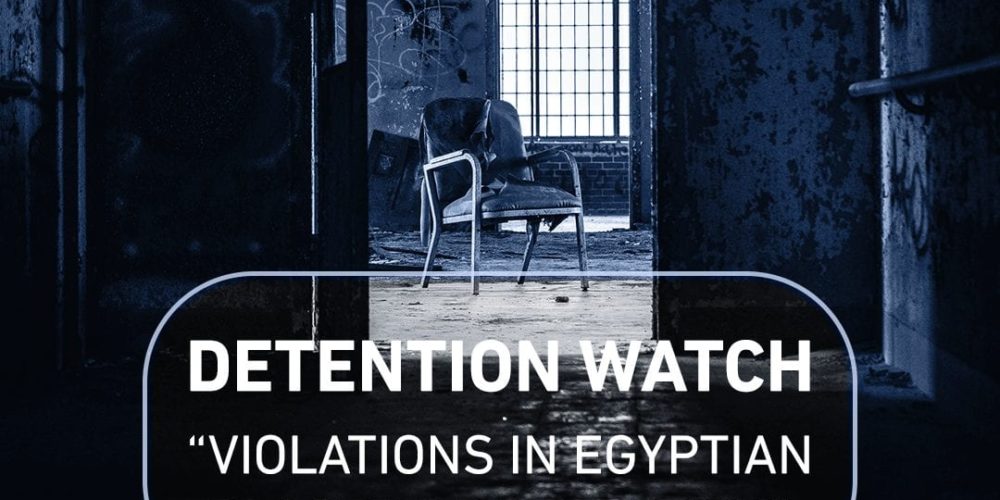 EGYPT DETENTION WATCH REPORT (March- April 2018)