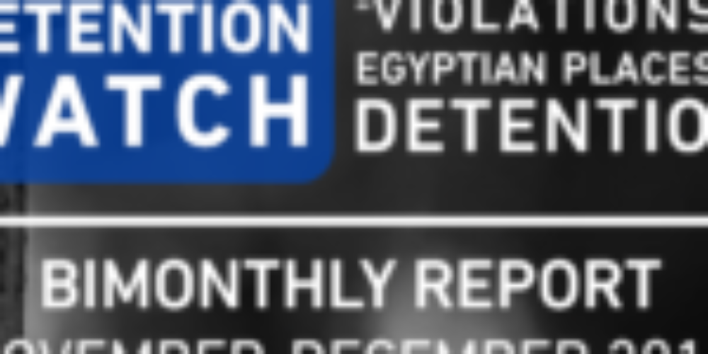 Egypt | Detention Watch “Violations in Egyptian Places of Detention” Bimonthly report November-December 2019