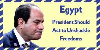 Egypt- President Should Act to Unshackle Freedoms