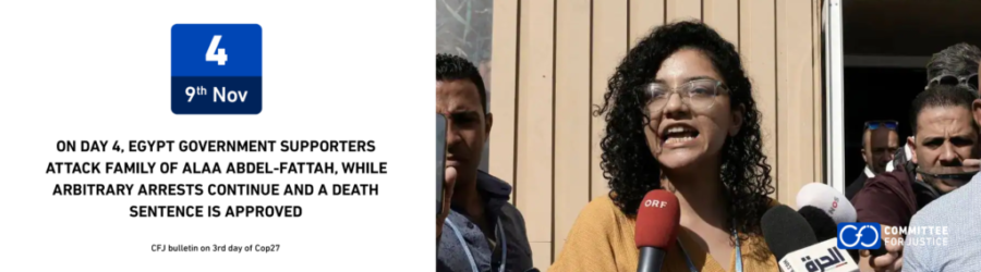 COP27 bulletin: On day 4, Egypt government supporters attack family of Alaa Abdel-Fattah, while arbitrary arrests continue and a death sentence is approved