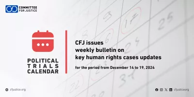 CFJ issues weekly bulletin on updates of major human rights cases for the period from December 14 to 19, 2024 