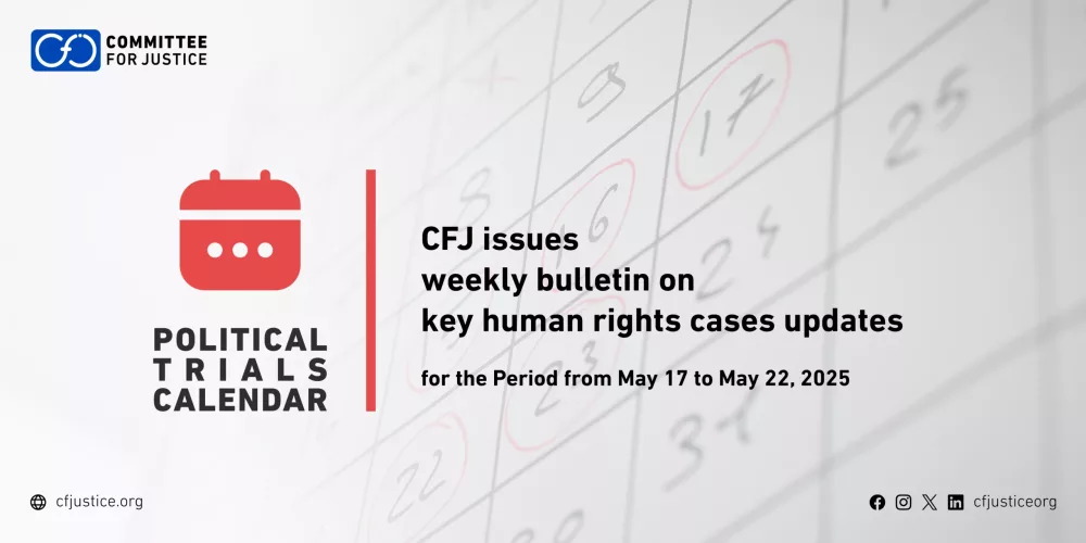 The CFJ Issues Weekly Bulletin on Updates of Major Human Rights Cases for the Period from May 17 to May 22, 2025