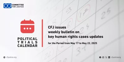 The CFJ Issues Weekly Bulletin on Updates of Major Human Rights Cases for the Period from May 17 to May 22, 2025