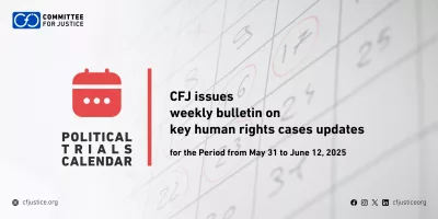 The CFJ Issues Weekly Bulletin on Updates of Major Human Rights Cases for the Period from May 31 to June 12, 2025