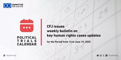 The CFJ Issues Weekly Bulletin on Updates of Major Human Rights Cases for the Period from 14 to June 19, 2025