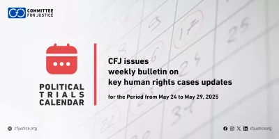 The CFJ Issues Weekly Bulletin on Updates of Major Human Rights Cases for the Period from May 24 to May 29, 2025