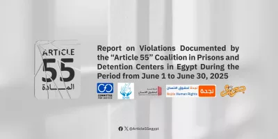 Article 55 Coalition Monitors Human Rights Violations in Egyptian Detention Facilities from June 1 to June 30, 2025