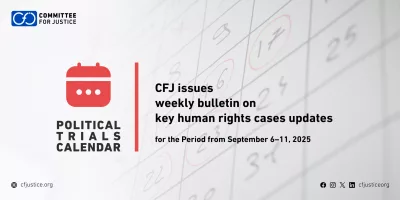 Committee for Justice (CFJ) – weekly bulletin on developments in major human rights cases – Political trials calendar – (September 6–11, 2025) 