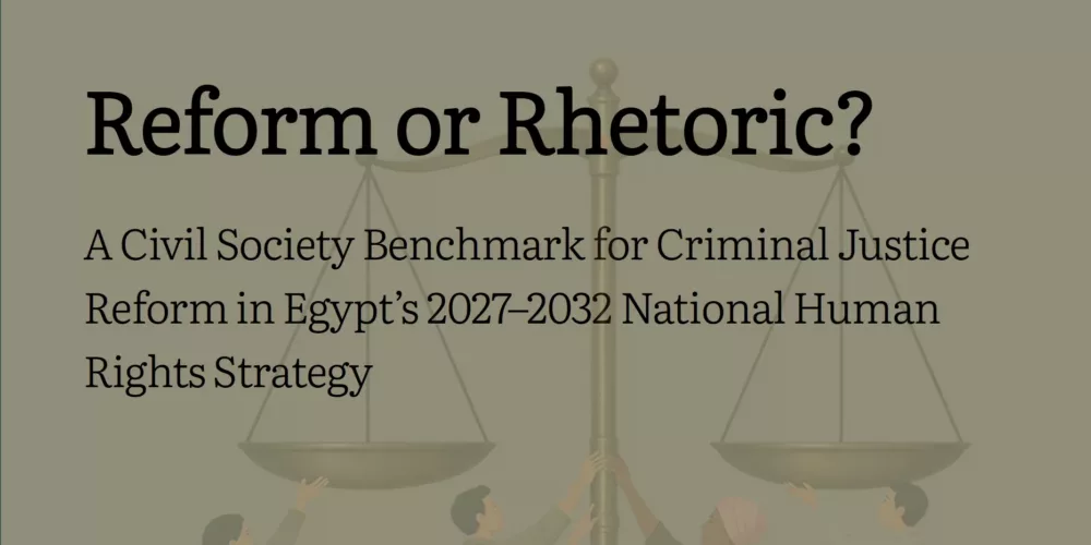 REFORM OR RHETORIC?  A civil society benchmark for criminal justice reform in egypt’s 2027–2032 national human rights strategy